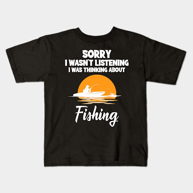 I Wasn't Listening I Was Thinking About Fishing Kids T-Shirt by TheTeeBee